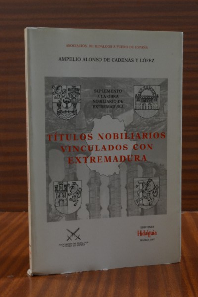 TÍTULOS NOBILIARIOS VINCULADOS CON EXTREMADURA. Suplemento a la obra “Nobiliario de Extremadura”.